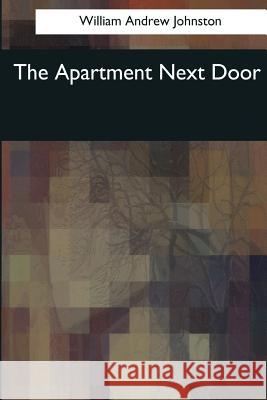 The Apartment Next Door William Andrew Johnston 9781544621197 Createspace Independent Publishing Platform