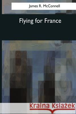 Flying for France James R. McConnell 9781544621319