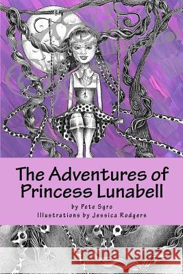 The Adventures of Princess Lunabell Peter S. Sgro Jessica Rodgers 9781544621425 Createspace Independent Publishing Platform