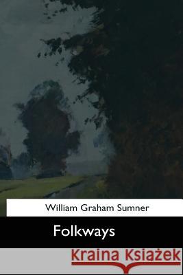 Folkways William Graham Sumner 9781544621470