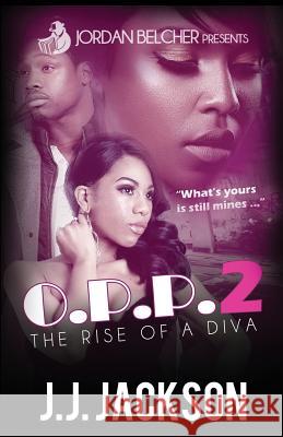 O.P.P. 2: The Rise of a Diva J. J. Jackson Jordan Belcher 9781544621845 Createspace Independent Publishing Platform