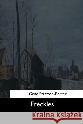 Freckles Gene Stratton-Porter 9781544622187 Createspace Independent Publishing Platform