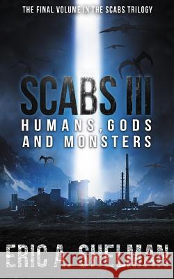 Scabs III: Humans, Gods and Monsters Eric A. Shelman 9781544622620