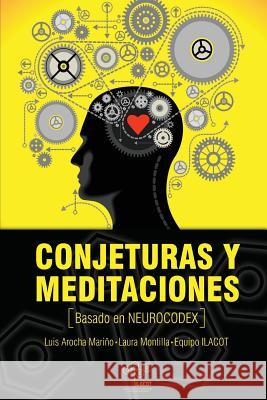 Conjeturas y meditaciones basado en Neurocodex Luis Arocha Marino 9781544622682 Createspace Independent Publishing Platform