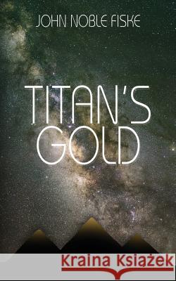 Titan's Gold John Noble Fiske 9781544623276