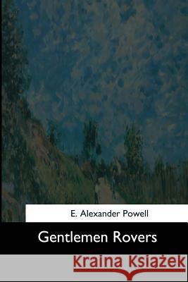 Gentlemen Rovers E. Alexander Powell 9781544623450 Createspace Independent Publishing Platform