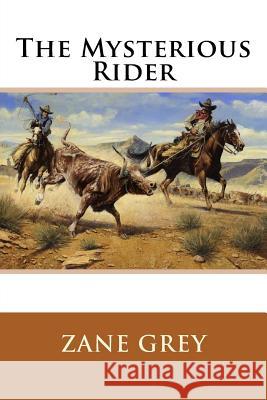 The Mysterious Rider Zane Grey Zane Grey Paula Benitez 9781544623726