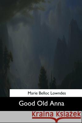 Good Old Anna Marie Belloc Lowndes 9781544624501 Createspace Independent Publishing Platform
