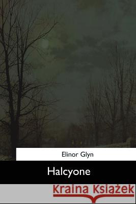 Halcyone Elinor Glyn 9781544625577 Createspace Independent Publishing Platform