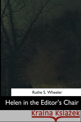 Helen in the Editor's Chair Ruthe S. Wheeler 9781544626031 Createspace Independent Publishing Platform