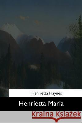 Henrietta Maria Henrietta Haynes 9781544626352