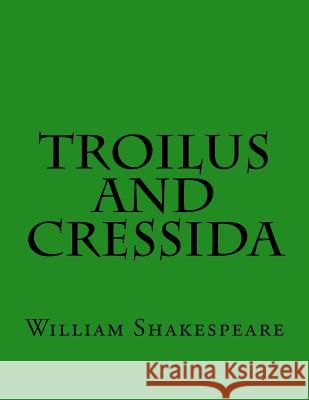 Troilus And Cressida Shakespeare, William 9781544626383 Createspace Independent Publishing Platform
