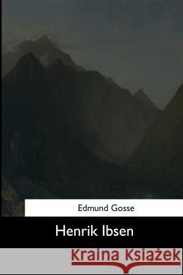 Henrik Ibsen Edmund Gosse 9781544626390