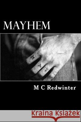 Mayhem M. C. Redwinter 9781544626475 Createspace Independent Publishing Platform