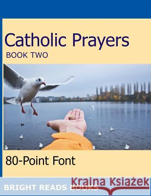 Catholic Prayers Book 2: Gigantic Print Edition 80-Point Font 9781544626499 Createspace Independent Publishing Platform