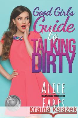 Good Girl's Guide to Talking Dirty Alice Faris 9781544628400