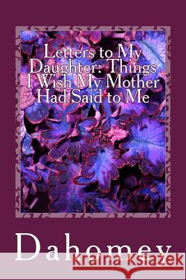 Letters to My Daughter: Things I Wish My Mother Had Said to Me Dahomy Dockery 9781544628585