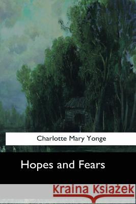 Hopes and Fears Charlotte Mary Yonge 9781544628592 Createspace Independent Publishing Platform