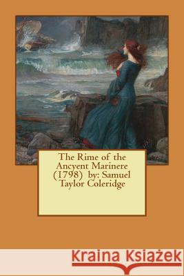 The Rime of the Ancyent Marinere (1798) by: Samuel Taylor Coleridge Samuel Taylor Coleridge 9781544628677