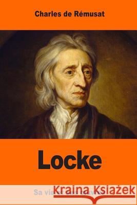 Locke: Sa vie et ses oeuvres De Remusat, Charles 9781544628769