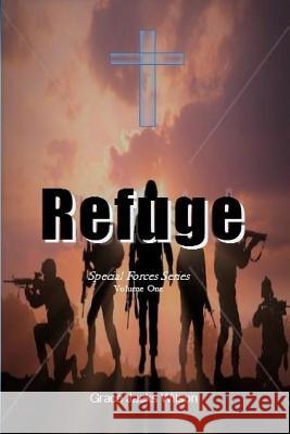 Refuge: Special Forces Series Grace Jacks Wilson 9781544628981 Createspace Independent Publishing Platform