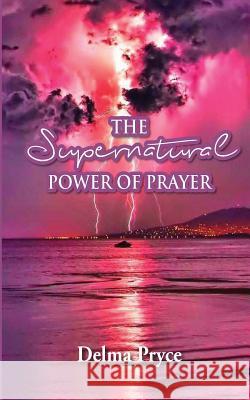 The Super Natural Power of Prayer Delma Pryce 9781544629896