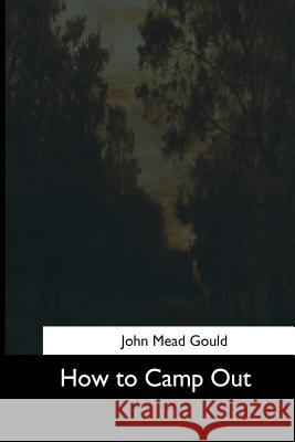 How to Camp Out John Mead Gould 9781544629971