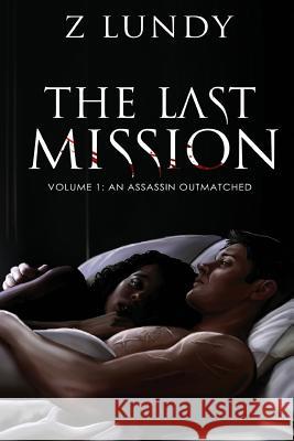 The Last Mission Volume I: An Assassin Outmatched Z. Lundy 9781544631189 Createspace Independent Publishing Platform