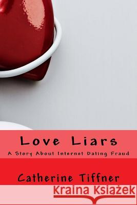 Love Liars Catherine E. Tiffner 9781544631677 Createspace Independent Publishing Platform