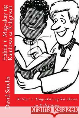 Halina' T Mag-Akay Ng Kaluluwa Sa Kaligtasan: Praktikal Na Prinsipyo Sa Pagaakay Ng Kaluluwa Sa Kaligtasan Dr David N. Smeltz Melody Salazar Tosch 9781544632254 Createspace Independent Publishing Platform