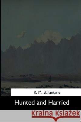 Hunted and Harried R. M 9781544632834 Createspace Independent Publishing Platform