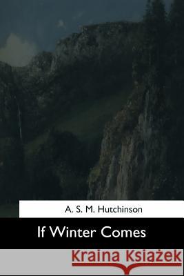 If Winter Comes A. S. M. Hutchinson 9781544633084 Createspace Independent Publishing Platform