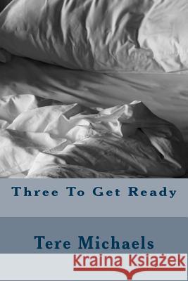 Three To Get Ready Michaels, Tere 9781544634197 Createspace Independent Publishing Platform