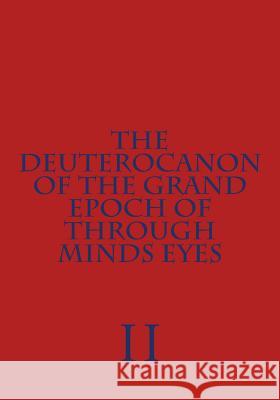 The Deuterocanon of The Grand Epoch of Through Minds Eyes Part II Hite, Ryan J. 9781544635675