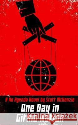 One Day in Gitmo Nation (A No Agenda Novel) McKenzie, Scott 9781544637150 Createspace Independent Publishing Platform