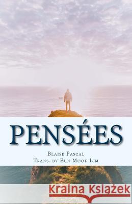 Pensees Blaise Pascal Eun Mook Lim 9781544637440 Createspace Independent Publishing Platform