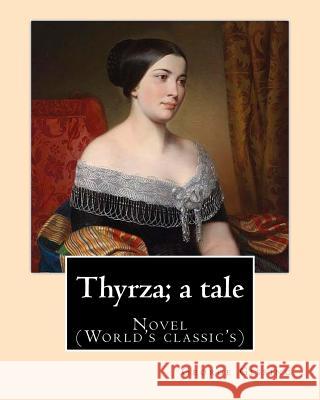 Thyrza; a tale By: George Gissing: Novel (World's classic's) Gissing, George 9781544637754 Createspace Independent Publishing Platform