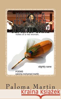Notes of a Red Woman, Slightly Sane: Collected Poems of Paloma Mohamed Martin Prof Paloma Mohamed Martin 9781544637822 Createspace Independent Publishing Platform