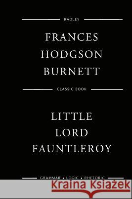 Little Lord Fauntleroy MS Frances Hodgson Burnett 9781544638102 Createspace Independent Publishing Platform