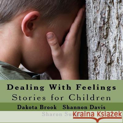 Dealing With Feelings: Stories for Children Suver, Sharon 9781544638218 Createspace Independent Publishing Platform