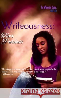 Writeousness: Tia's Pursuit Talisha L. Walton 9781544639161 Createspace Independent Publishing Platform