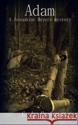 Adam: A Josephine Meyers Mystery C. L. Heckman 9781544639543 Createspace Independent Publishing Platform