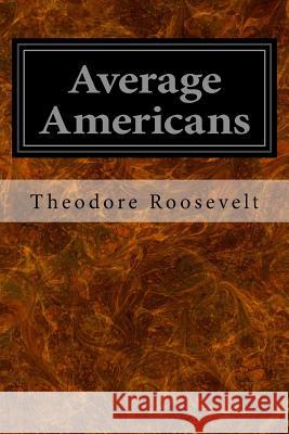 Average Americans: Illustrated Theodore Roosevelt 9781544640266 Createspace Independent Publishing Platform