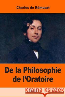 De la Philosophie de l'Oratoire De Remusat, Charles 9781544641263