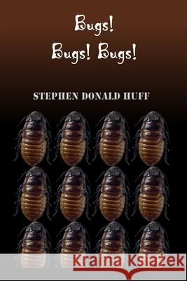 Bugs! Bugs! Bugs!: Wee, Wicked Whispers: Collected Short Stories 2007 - 2008 Stephen Donald Huff 9781544641546 Createspace Independent Publishing Platform