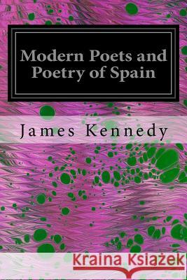 Modern Poets and Poetry of Spain James Kennedy 9781544641829 Createspace Independent Publishing Platform