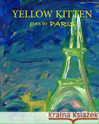 Yellow Kitten Goes to Paris M. A. King 9781544642062 Createspace Independent Publishing Platform