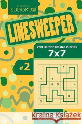 Sudoku Linesweeper - 200 Hard to Master Puzzles 7x7 (Volume 2) Dart Veider 9781544642888