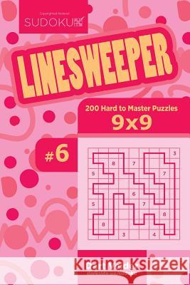 Sudoku Linesweeper - 200 Hard to Master Puzzles 9x9 (Volume 6) Dart Veider 9781544642949