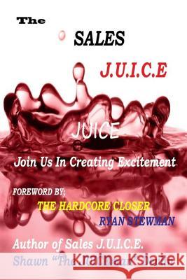 The Sales JUICE: Persuasion is an Art Stewman, Ryan 9781544643441 Createspace Independent Publishing Platform